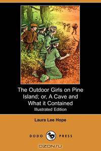 The Outdoor Girls on Pine Island; Or, a Cave and What It Contained (Illustrated Edition) (Dodo Press)