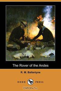 The Rover of the Andes (Dodo Press)