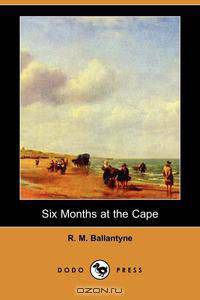 Six Months at the Cape