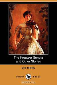 The Kreutzer Sonata and Other Stories (Dodo Press)