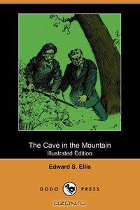 The Cave in the Mountain (Illustrated Edition) (Dodo Press)