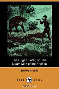 The Huge Hunter, Or, the Steam Man of the Prairies (Dodo Press)