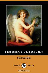 Little Essays of Love and Virtue (Dodo Press)