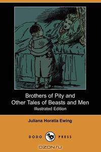 Brothers of Pity and Other Tales of Beasts and Men (Illustrated Edition) (Dodo Press)