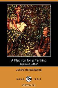 A Flat Iron for a Farthing (Illustrated Edition) (Dodo Press)