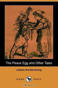 The Peace Egg and Other Tales (Dodo Press)