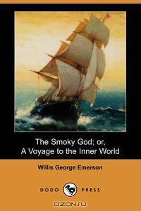 The Smoky God; Or, a Voyage to the Inner World (Dodo Press)