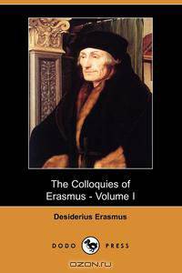 The Colloquies of Erasmus - Volume I (Dodo Press)