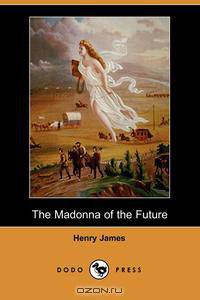 The Madonna of the Future (Dodo Press)