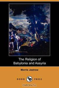 The Religion of Babylonia and Assyria (Dodo Press)
