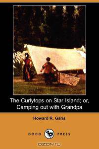 The Curlytops on Star Island; Or, Camping Out with Grandpa (Dodo Press)