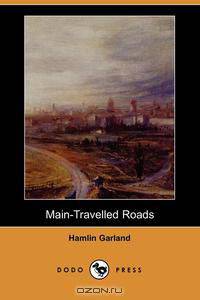 Main-Travelled Roads (Dodo Press)