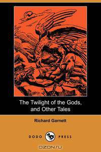 The Twilight of the Gods, and Other Tales (Dodo Press)