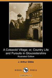 A Cotswold Village; Or, Country Life and Pursuits in Gloucestershire (Illustrated Edition) (Dodo Press)