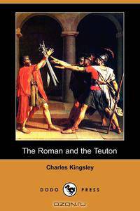 The Roman and the Teuton (Dodo Press)