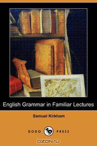 English Grammar in Familiar Lectures (Dodo Press)