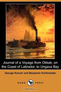 Journal of a Voyage from Okkak, on the Coast of Labrador, to Ungava Bay (Dodo Press)