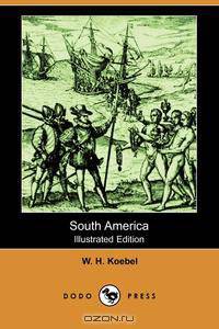 South America (Illustrated Edition) (Dodo Press)