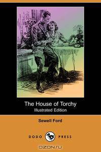 The House of Torchy (Illustrated Edition) (Dodo Press)