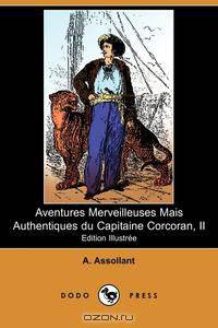 Aventures Merveilleuses Mais Authentiques Du Capitaine Corcoran, II (Edition Illustree) (Dodo Press)