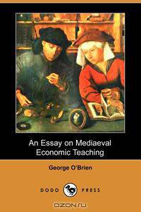 An Essay on Mediaeval Economic Teaching (Dodo Press)