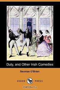 Duty, and Other Irish Comedies (Dodo Press)