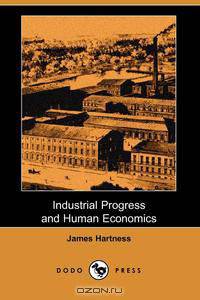 Industrial Progress and Human Economics (Dodo Press)