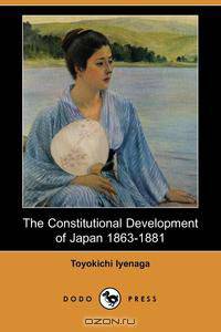 The Constitutional Development of Japan 1863-1881 (Dodo Press)