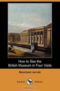 How to See the British Museum in Four Visits (Dodo Press)