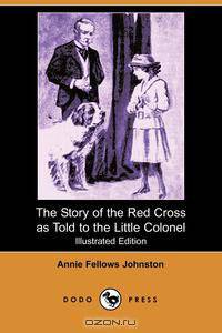 The Story of the Red Cross as Told to the Little Colonel