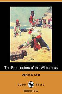 The Freebooters of the Wilderness (Dodo Press)