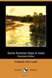 Some Summer Days in Iowa (Illustrated Edition) (Dodo Press)