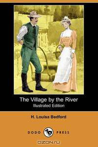 The Village by the River (Illustrated Edition) (Dodo Press)