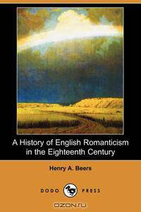 A History of English Romanticism in the Eighteenth Century (Dodo Press)