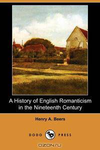 A History of English Romanticism in the Nineteenth Century (Dodo Press)