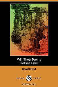 Wilt Thou Torchy (Illustrated Edition) (Dodo Press)