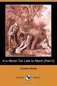 It Is Never Too Late to Mend (Part II) (Dodo Press)