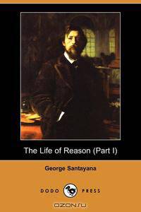 The Life of Reason (Part I) (Dodo Press)