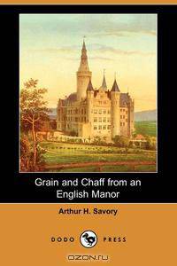 Grain and Chaff from an English Manor (Dodo Press)