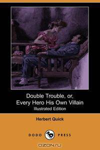 Double Trouble, Or, Every Hero His Own Villain (Illustrated Edition) (Dodo Press)