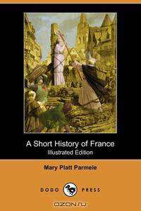 A Short History of France (Illustrated Edition) (Dodo Press)
