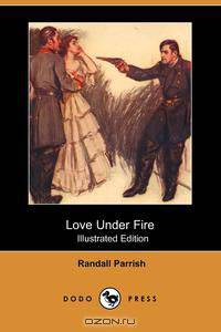 Love Under Fire (Illustrated Edition) (Dodo Press)