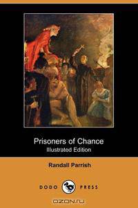Prisoners of Chance (Illustrated Edition) (Dodo Press)