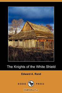 The Knights of the White Shield (Dodo Press)