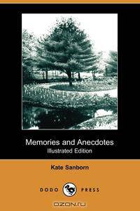 Memories and Anecdotes (Illustrated Edition) (Dodo Press)