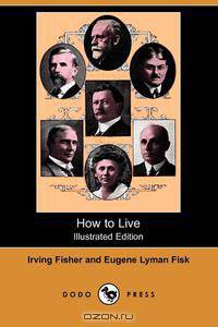 How to Live (Illustrated Edition) (Dodo Press)