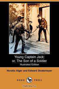 Young Captain Jack; Or, the Son of a Soldier (Illustrated Edition) (Dodo Press)