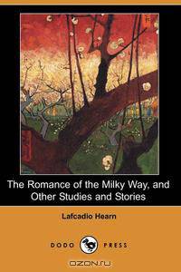 The Romance of the Milky Way, and Other Studies and Stories (Dodo Press)