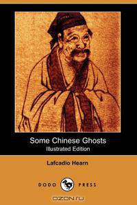 Some Chinese Ghosts (Illustrated Edition) (Dodo Press)