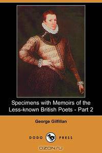 Specimens with Memoirs of the Less-Known British Poets - Part 2 (Dodo Press)